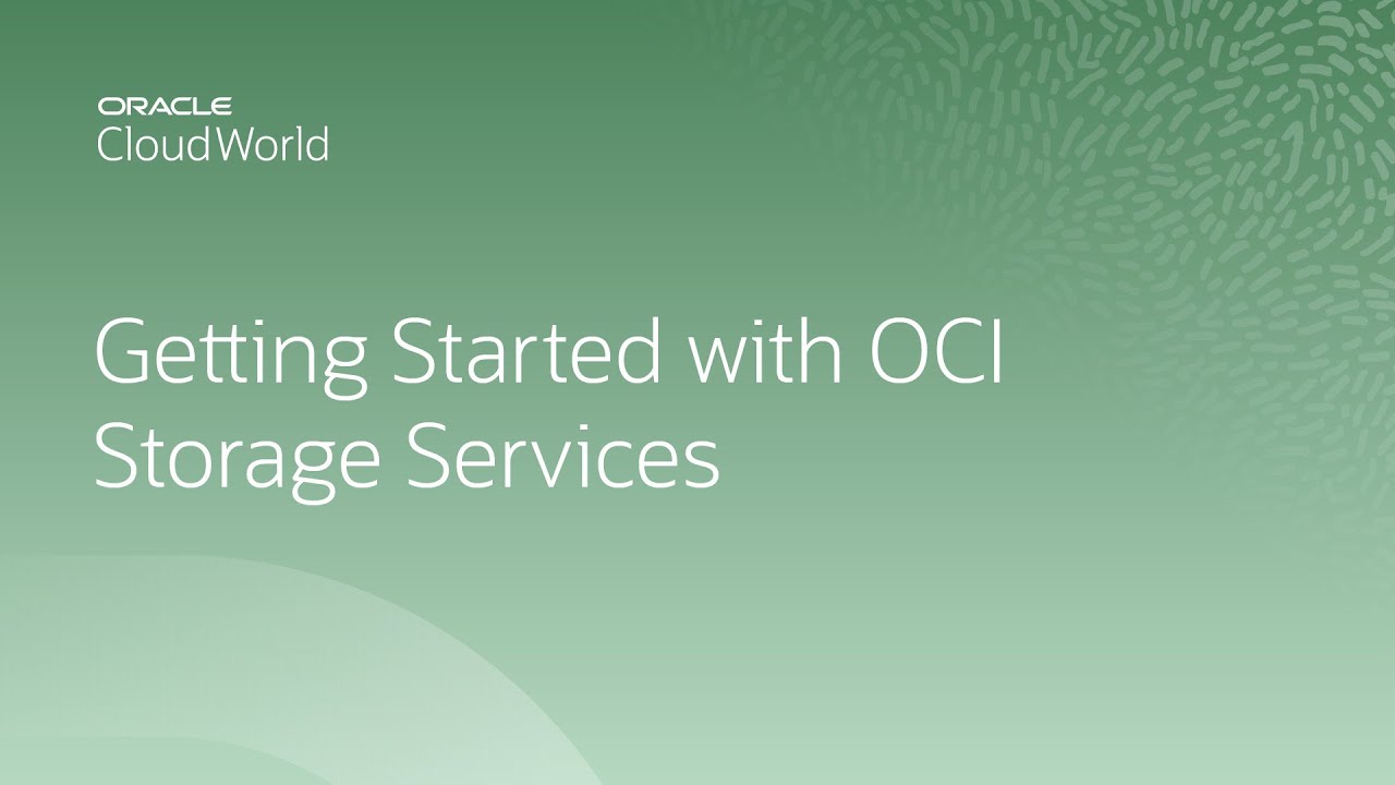 Getting started with Oracle Cloud Infrastructure storage services | CloudWorld 2022