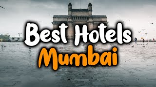 Best Hotels In Mumbai, India - For Families, Couples, Work Trips, Luxury & Budge