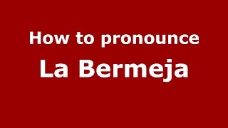 How to pronounce La Bermeja