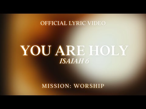 You Are Holy (Isaiah 6) Official Lyric Video | Mission: Worship