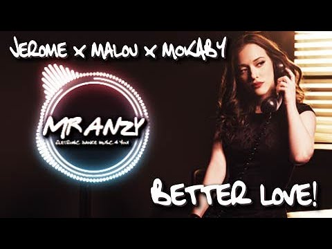 Jerome x Malou x MOKABY - Better Love (Extended Radio Mix) (Best Electro House) Mr Anzy