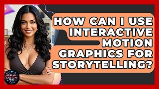 How Can I Use Interactive Motion Graphics For Storytelling? - Graphic Design Nerd