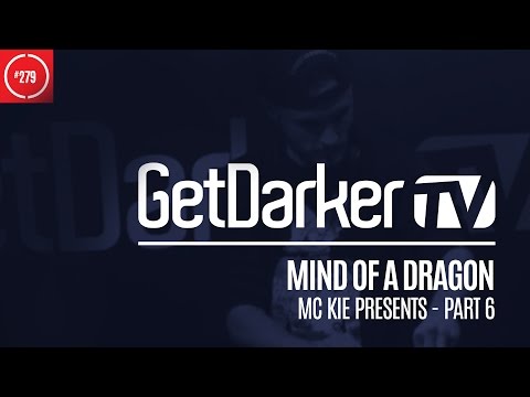 Mind Of A Dragon - GetDarkerTV 279 [MC Kie Presents - Part 6]