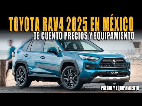 TOYOTA RAV4 2025 🔴 YA EN MÉXICO TE CUENTO PRECIOS Y EQUIPAMIENTO