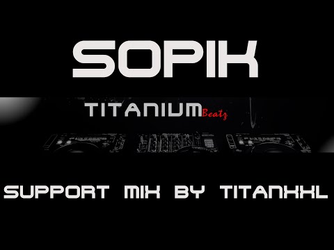 Sopik Support Mix by TitanXXL - 134BPM