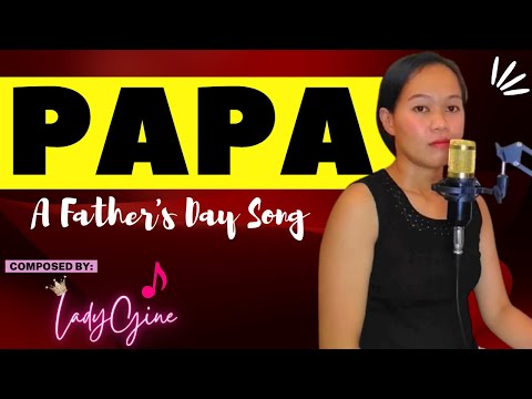 "PAPA" (A Father's Day Song) | BY LADYGINE