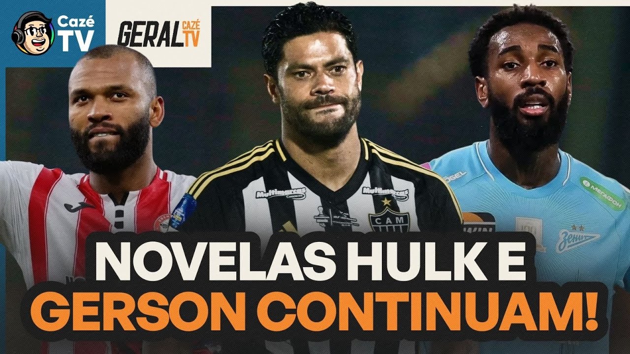 NOVELA HULK TEM MAIS UM CAPÍTULO! GERSON NO CRUZEIRO! IGOR THIAGO NA SELEÇÃO? | GERAL CAZÉTV