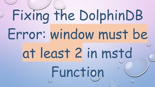 Download the video "Fixing the DolphinDB Error: window must be at least 2 in mstd Function"