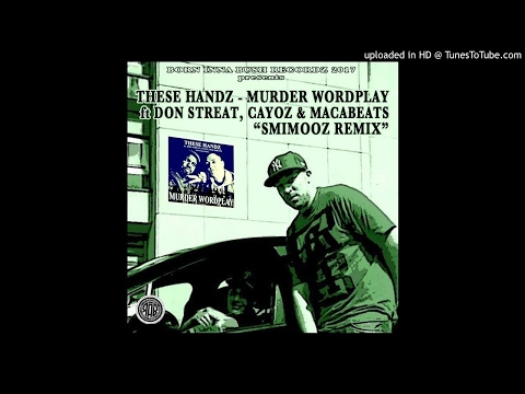 THESE HANDZ ft DON STREAT,CAYOZ & MACABEATS - MURDER WORDPLAY (SMIMOOZ REMIX)