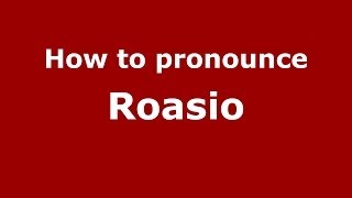 How to pronounce Roasio