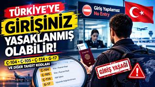 TÜRKİYE’YE GİRİŞ YASAĞI MI ALDINIZ! Ç104, Ç105, Ç114 ve Diğer Tahdit Kodlarının 