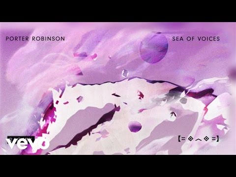 Porter Robinson - Sea Of Voices (RAC Mix)