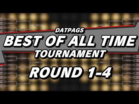 BEST OF ALL TIME TOURNAMENT - Round 1-4 Voting! (DatPags Grand Finale)