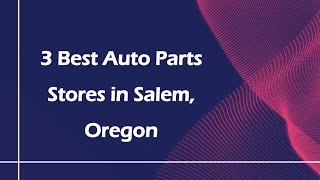 3 Best Auto Parts Stores in Salem, Oregon | Auto Parts Retailers