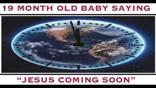 19 Month Old Baby Saying &quot;Jesus Coming Soon&quot;