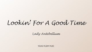 Lady Antebellum - Lookin For A Good Time (Lyrics)