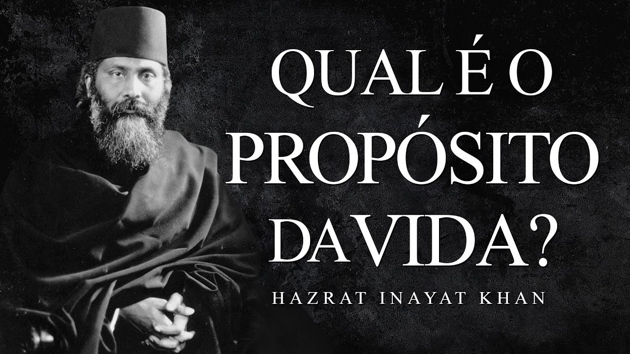 Hazrat Inayat Khan - Qual é o Propósito da Vida?