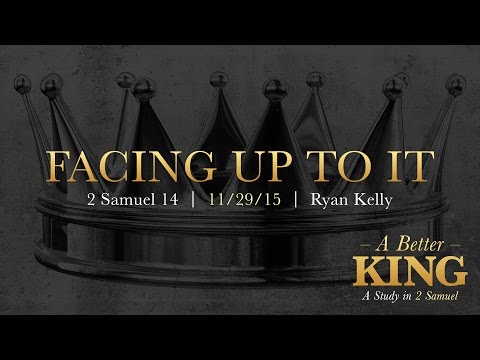 Ryan Kelly, "Facing Up to It" - 2 Samuel 14