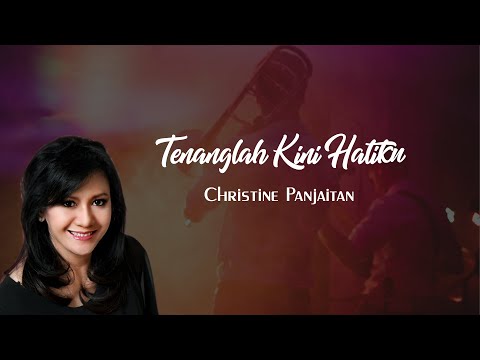 Tenanglah Kini Hatiku (Christine Panjaitan)