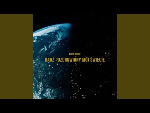 Bądź pozdrowiony mój świecie (feat. Agnieszka Przekupień, Marta Moszczyńska, Marcin...