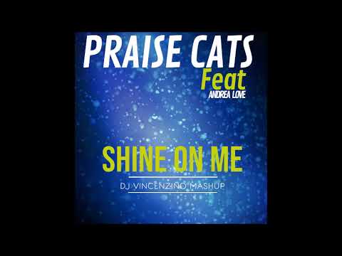 Praise Cats ft. Andrea Love - Shined On Me (Dj Vincenzino Mashup)