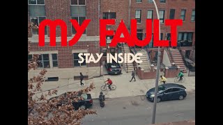 Stay Inside – “My Fault”