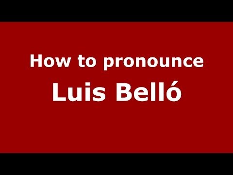How to pronounce Luis Belló (Spanish/Spain) - PronounceNames.com