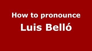 How to pronounce Luis Belló