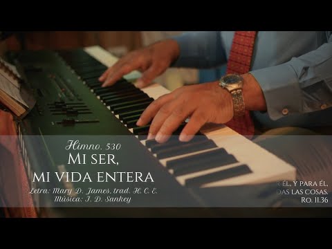 HIMNO 530   MI SER, MI VIDA ENTERA