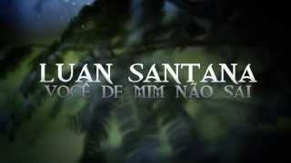 Luan Santana - Você de Mim Não Sai