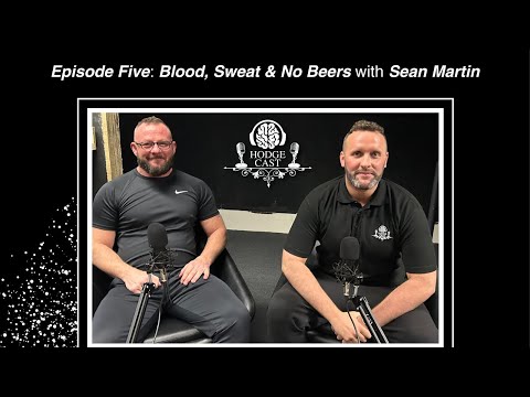 HodgeCast: S1: Ep: 005 - Blood, Sweat and No Beers w/ Sean Martin