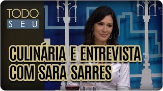 Entrevista e Gastronomia com Sara Sarres - Todo Seu (14/03/17)