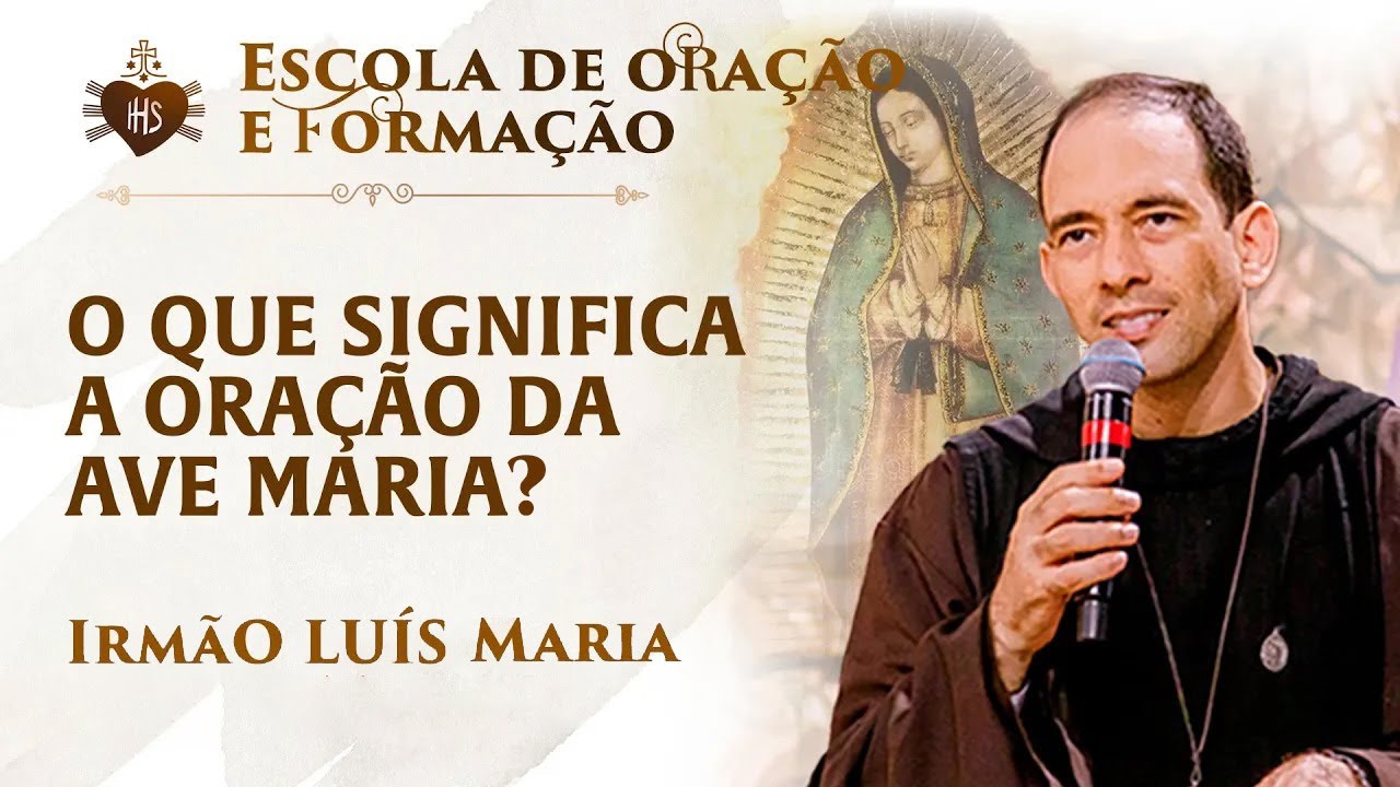 O que significa a oração da Ave Maria? - Pregação - Irmão Luís Maria | Hesed
