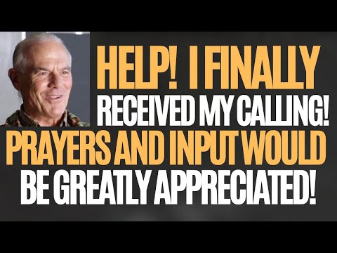 HELP!  I FINALLY RECEIVED MY CALLING! PRAYERS AND INPUT WOULD  BE GREATLY APPRECIATED! Love, David!