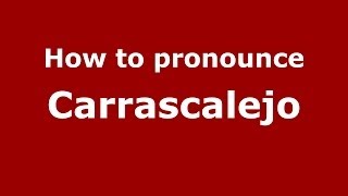 How to pronounce Carrascalejo