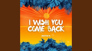 I Wish You Come Back