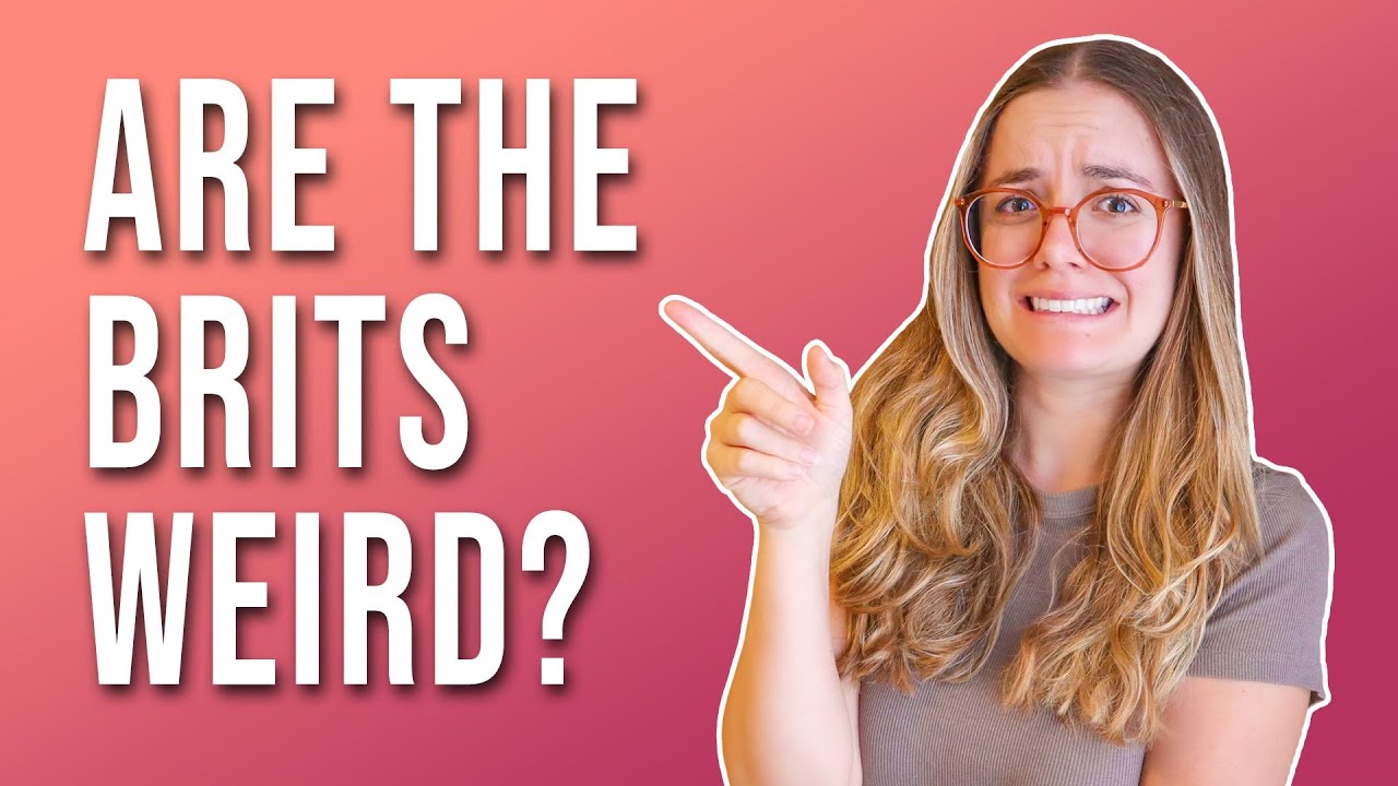 Why Foreigners Think Brits Are Weird