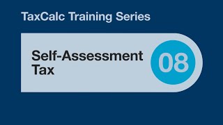 TaxCalc Training Series 08 – Self Assessment Tax