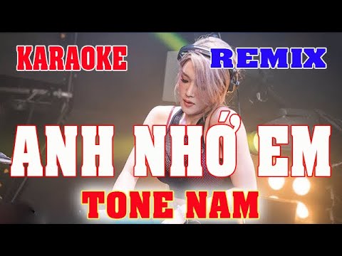 Anh Nhớ Em Karaoke Remix tuấn hưng Tone Nam Cực hay