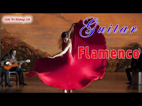 Tuyệt Đỉnh Hòa Tấu Guitar Flamenco Hay Nhất - Hòa Tấu Không Lời Cuốn Hút Người Nghe