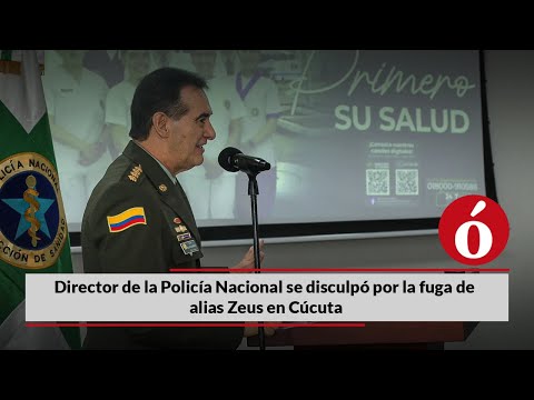 Director de la Policía Nacional se disculpó por la fuga de alias Zeus en Cúcuta