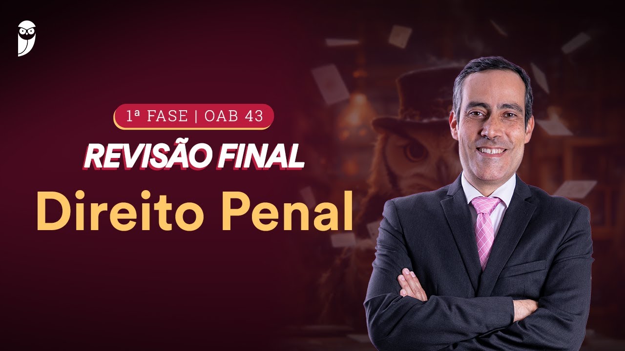 1ª FASE - OAB 43 | Revisão Final - Direito Penal