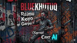 Download lagu Bluekhutuq - Raimu Koyo Garpu (Ngerap) II Cover ai mp3