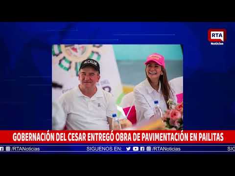 GOBERNACIÓN DEL CESAR ENTREGÓ OBRA DE PAVIMENTACIÓN EN PAILITAS