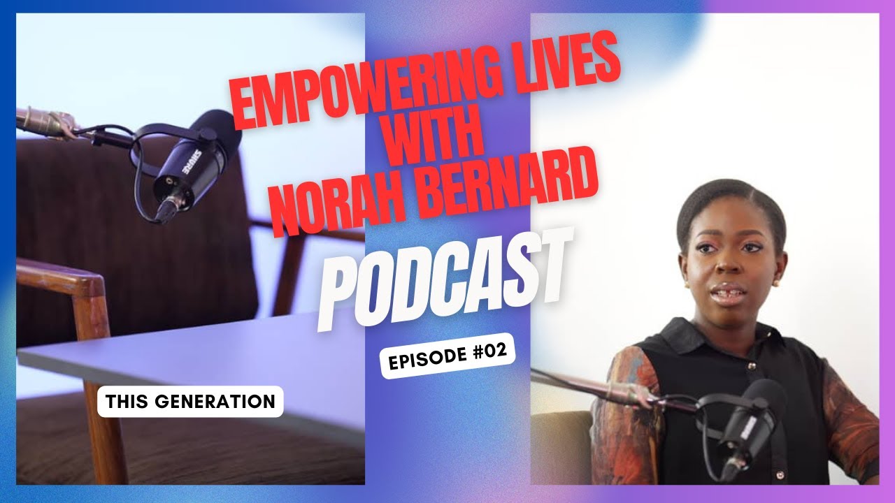 Empowering Lives with Norah Bernard | The Generations Podcast Ep. 2