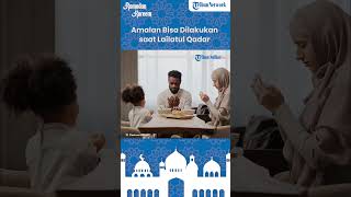 Sangat Dinantikan, Inilah Tanda-tanda dan Amalan Sunnah yang Dianjurkan saat Lailatul Qadar