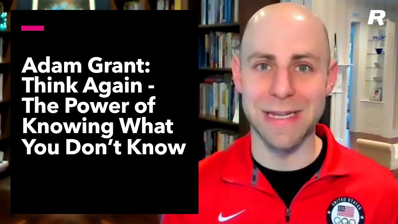 Adam Grant: Think Again - The Power of Knowing What You Don't Know