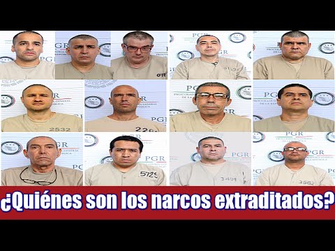 ¿Quiénes son los narcos extraditados a Estados Unidos?