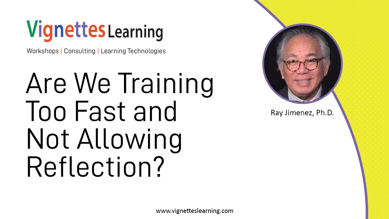 Workflow Learning Video: Are We Training Too Fast and Not Allowing Reflection?