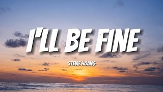 I&#39;ll Be Fine - Stevie Hoang | Lyrics